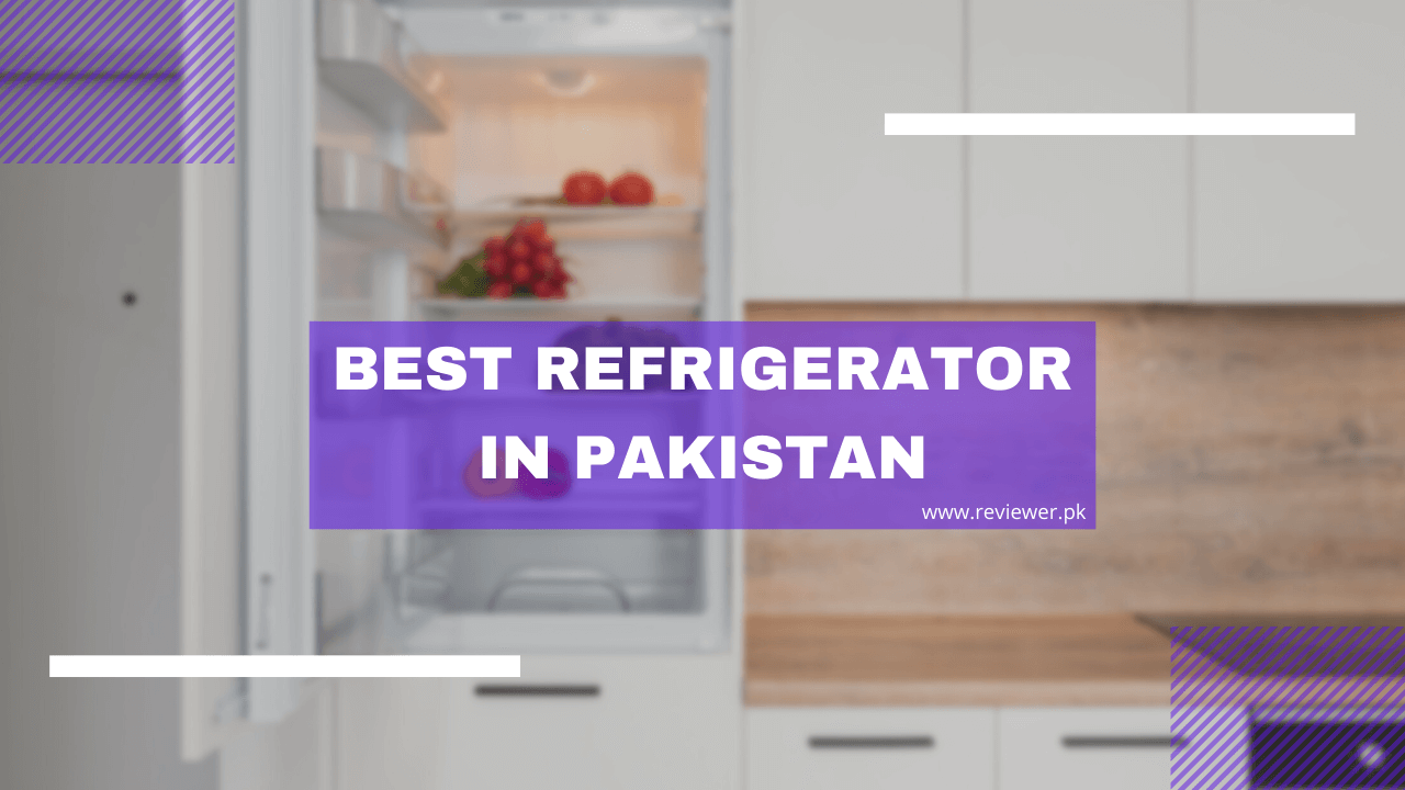 10 Best Refrigerators to Buy in Pakistan Expert Review Reviewer.pk